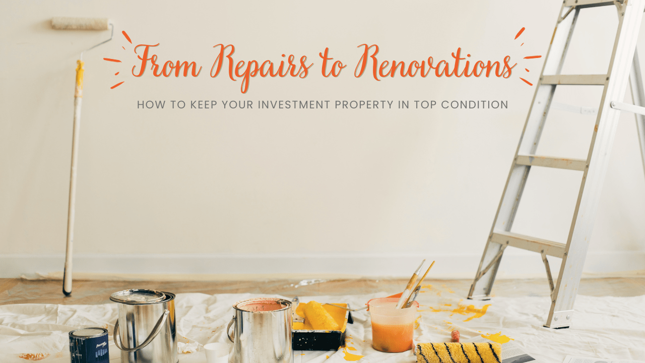 From Repairs to Renovations: How to Keep Your Investment Property in Top Condition